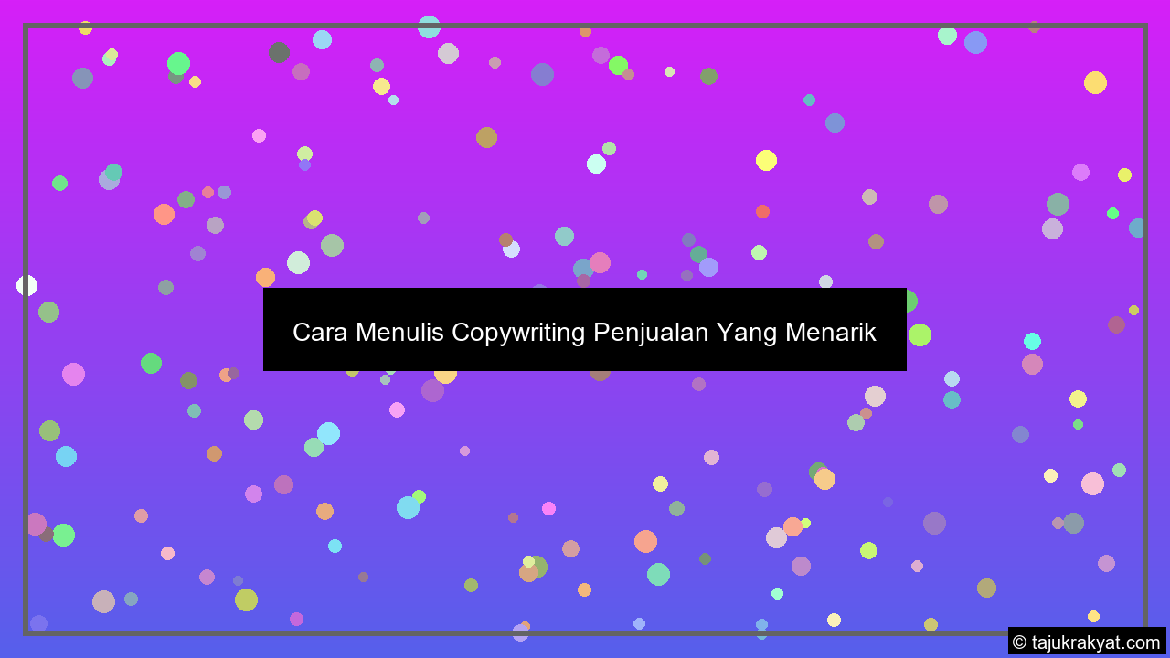 Cara Menulis Copywriting Penjualan Yang Menarik