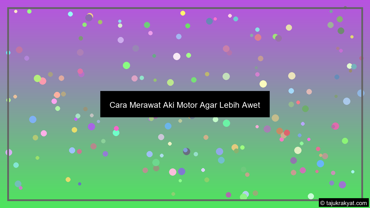 Cara Merawat Aki Motor Agar Lebih Awet