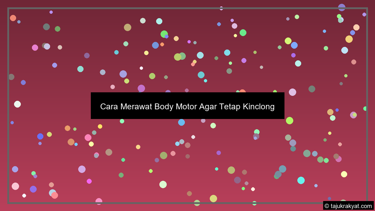 Cara Merawat Body Motor Agar Tetap Kinclong