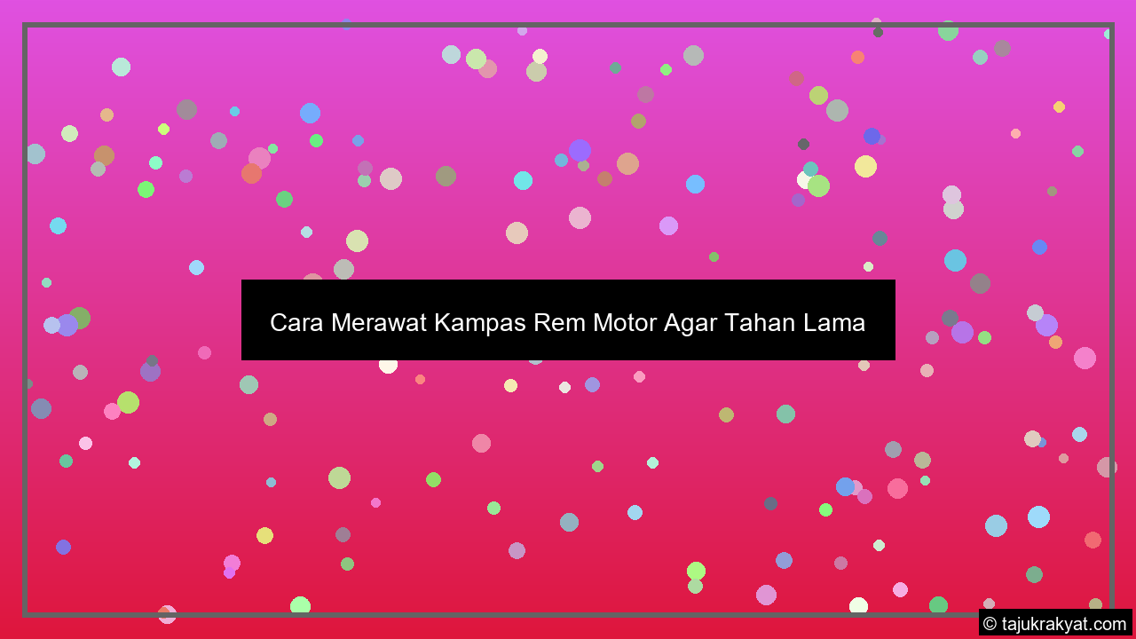 Cara Merawat Kampas Rem Motor Agar Tahan Lama