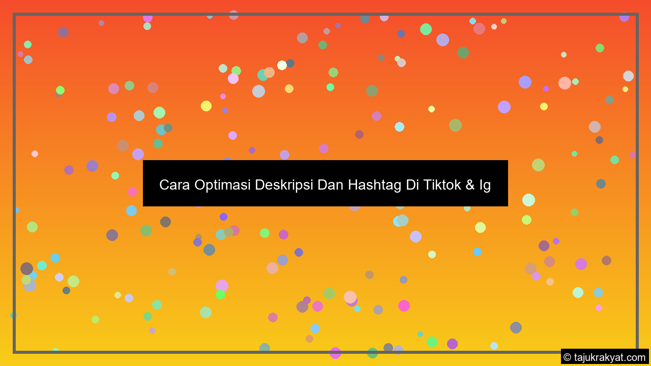 Cara Optimasi Deskripsi Dan Hashtag Di Tiktok & Ig