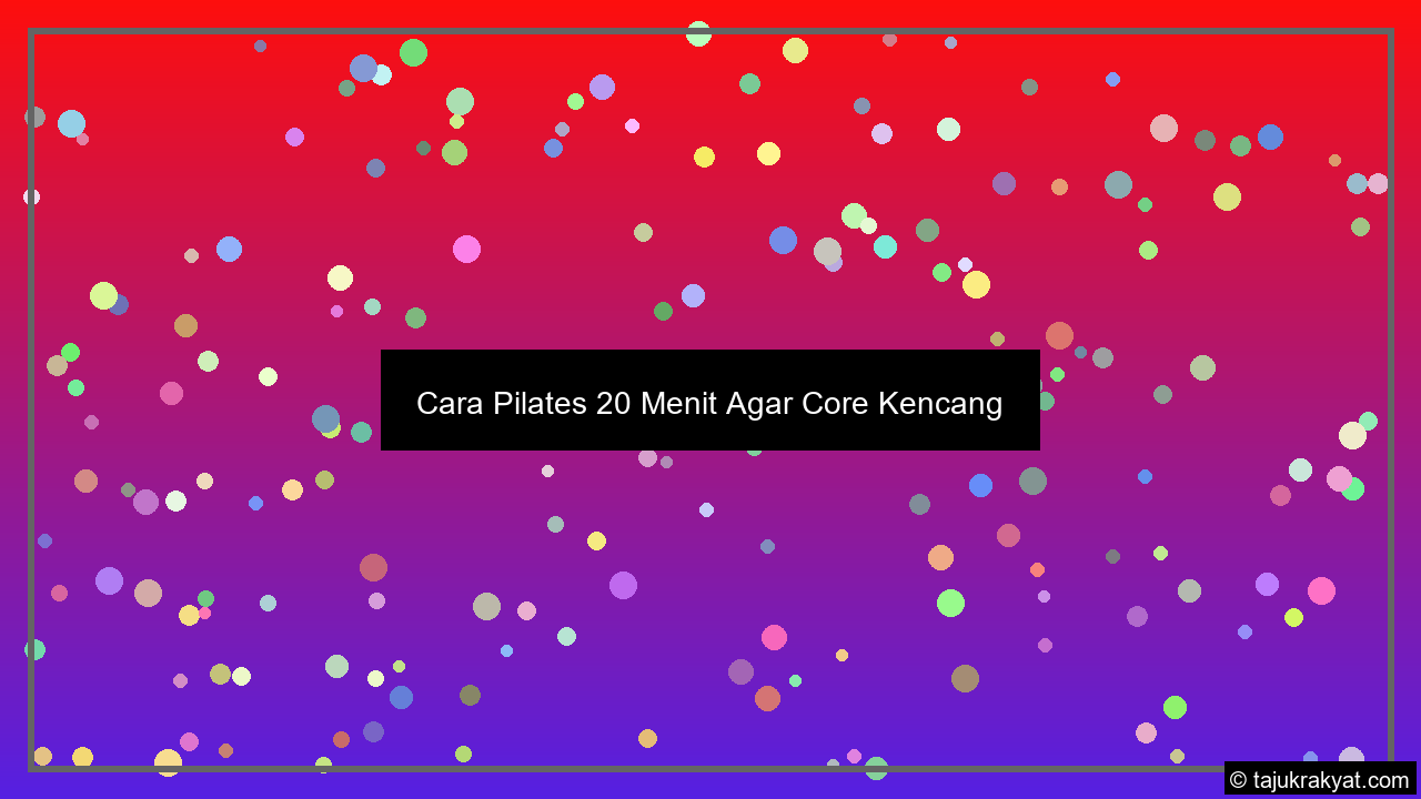 Cara Pilates 20 Menit Agar Core Kencang
