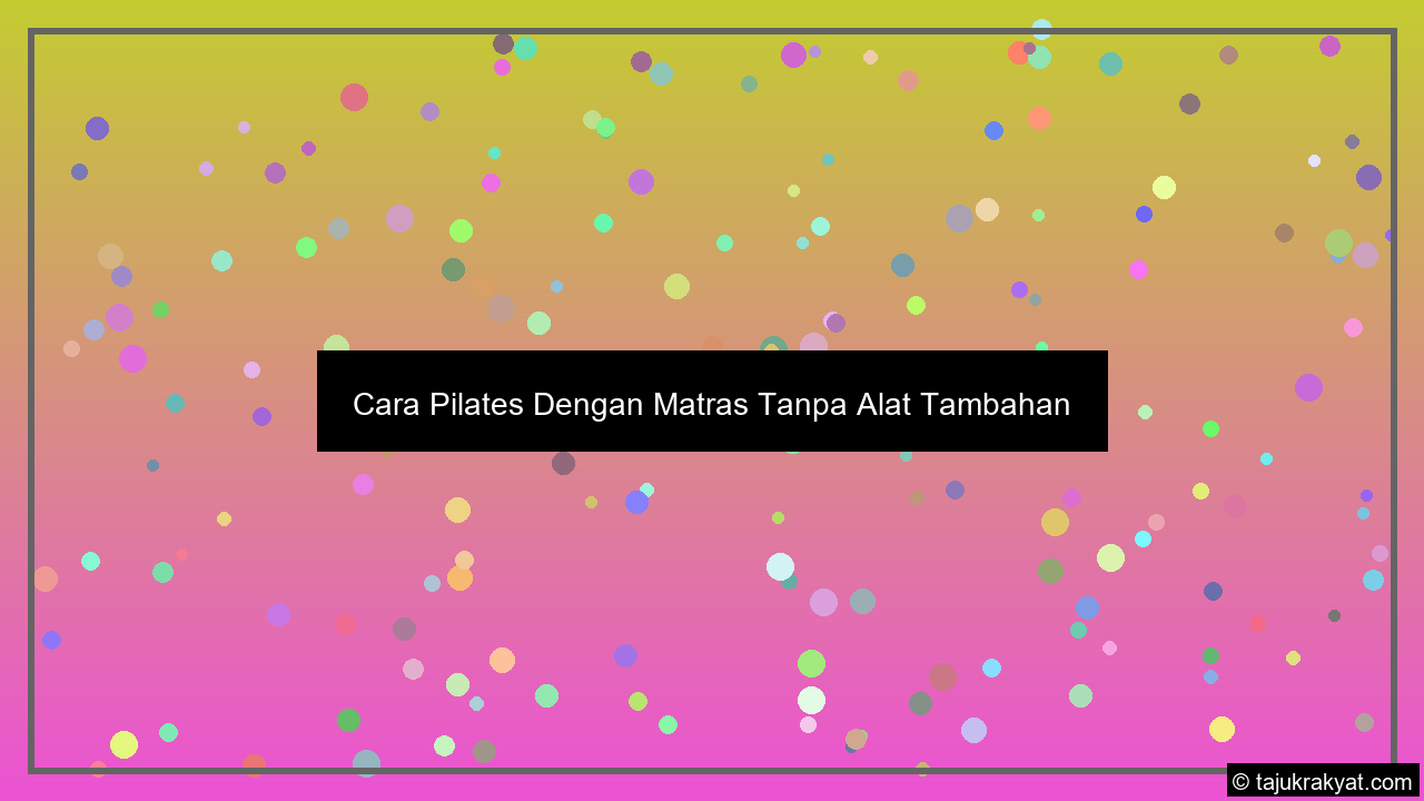 Cara Pilates Dengan Matras Tanpa Alat Tambahan