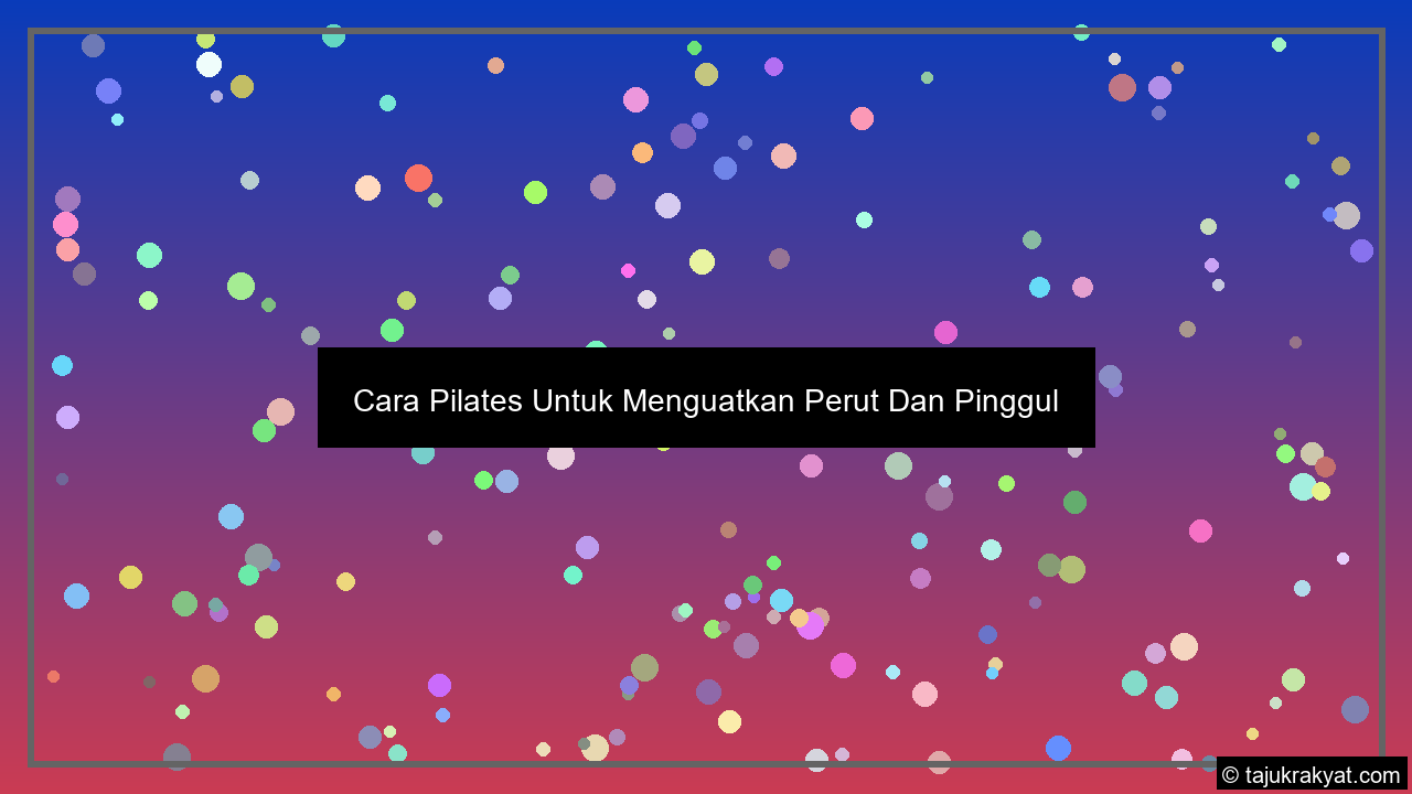 Cara Pilates Untuk Menguatkan Perut Dan Pinggul