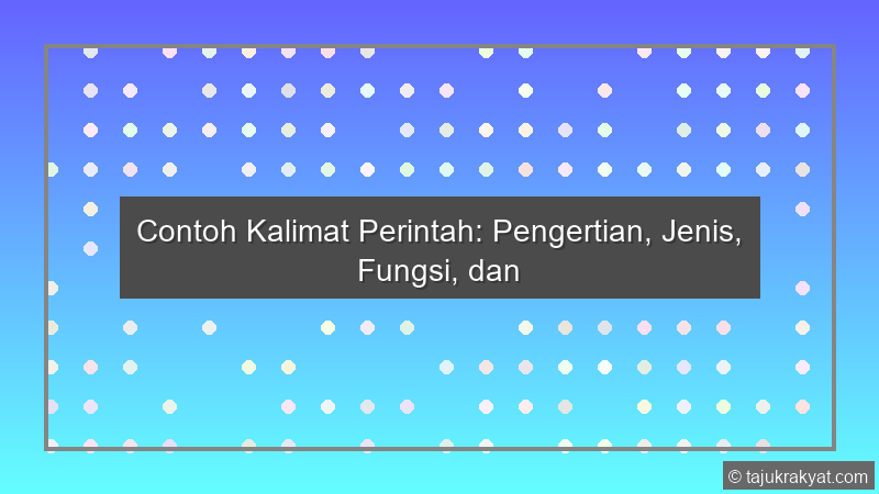 Contoh Kalimat Perintah: Pengertian, Jenis, Fungsi, dan