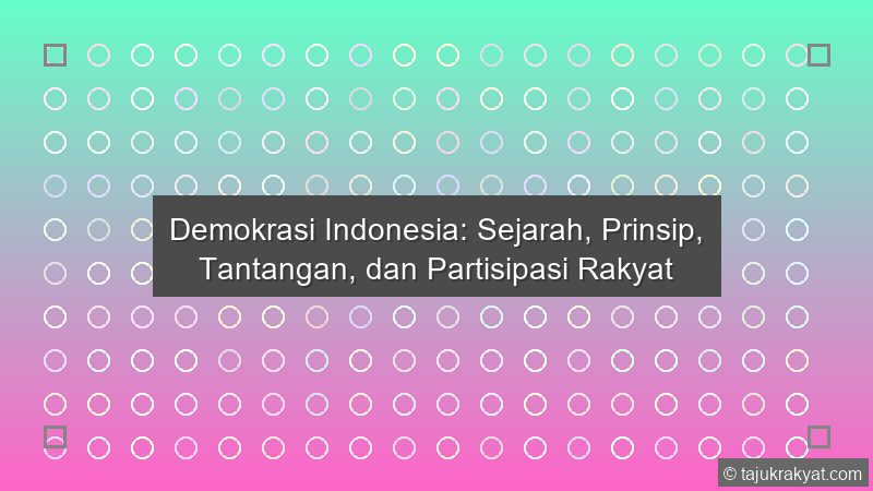 Demokrasi Indonesia: Sejarah, Prinsip, Tantangan, dan Partisipasi Rakyat