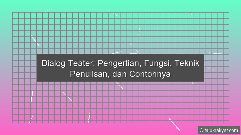 Dialog Teater: Pengertian, Fungsi, Teknik Penulisan, dan Contohnya