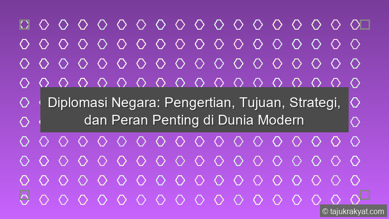Diplomasi Negara: Pengertian, Tujuan, Strategi, dan Peran Penting di Dunia Modern