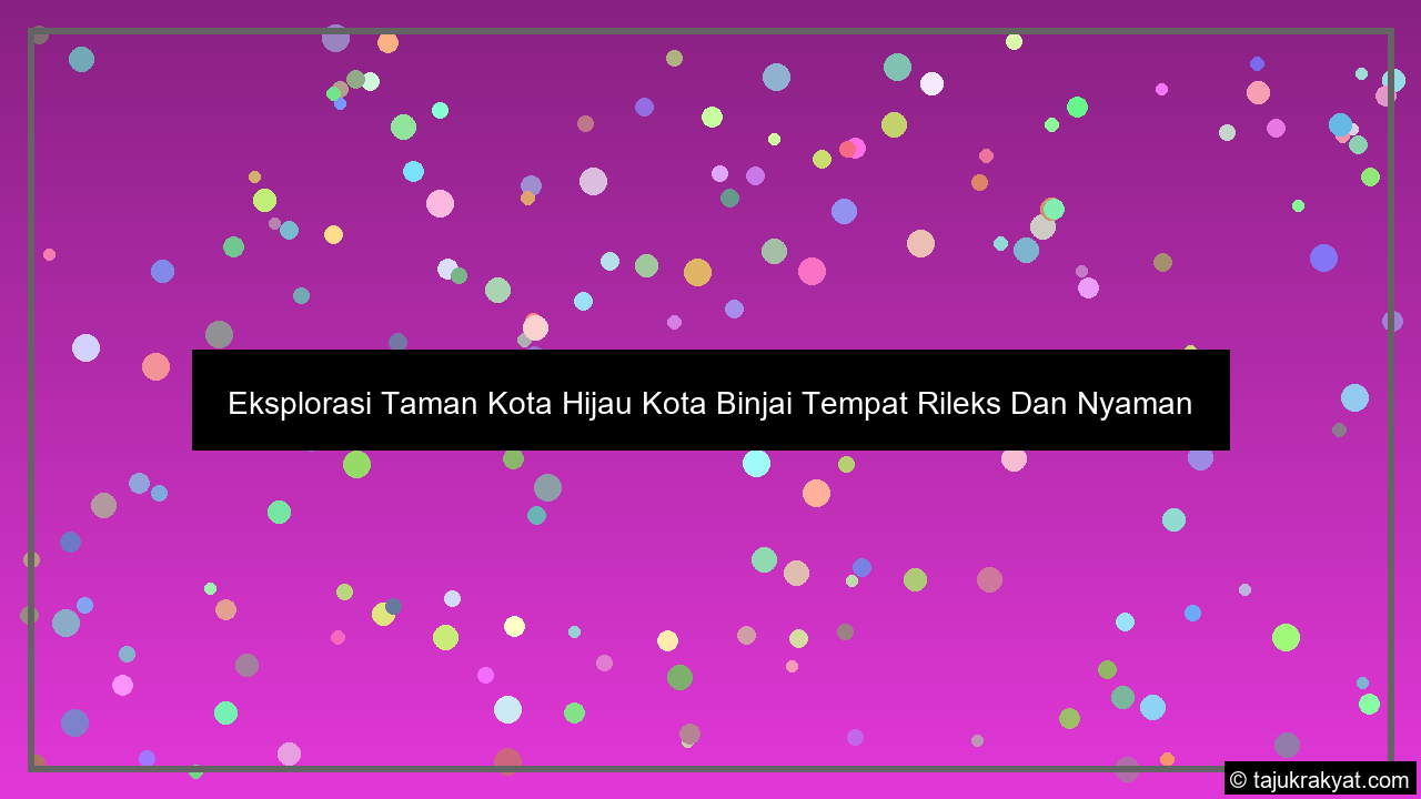 Eksplorasi Taman Kota Hijau Kota Binjai Tempat Rileks Dan Nyaman