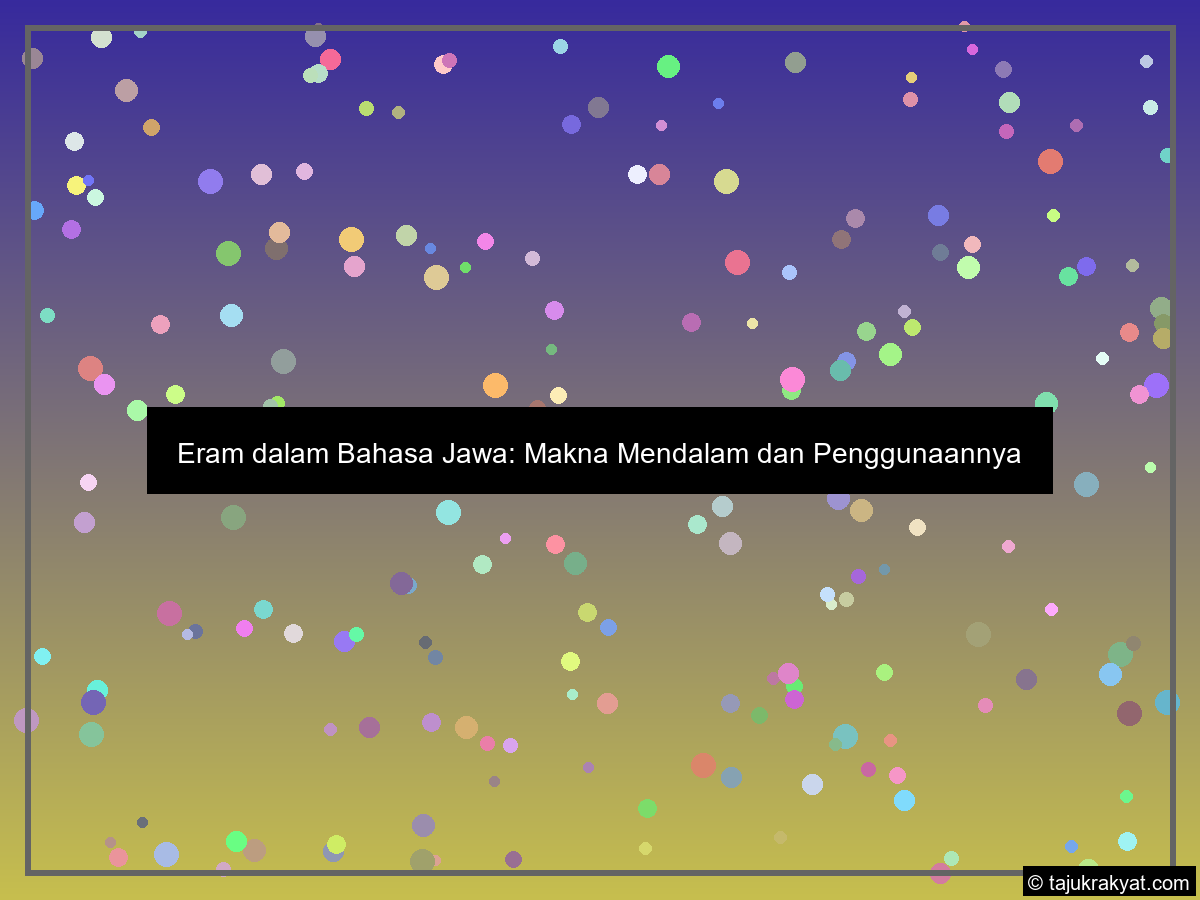 Eram dalam Bahasa Jawa: Makna Mendalam dan Penggunaannya