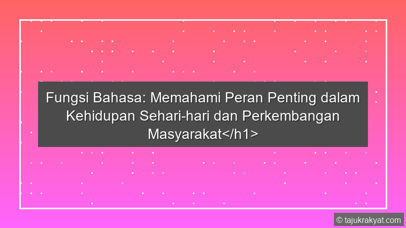 Fungsi Bahasa: Memahami Peran Penting dalam Kehidupan Sehari-hari dan Perkembangan Masyarakat</h1>