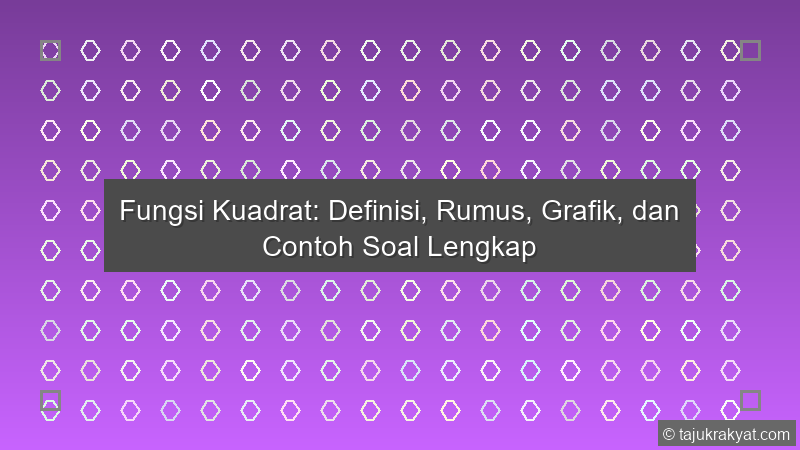 Fungsi Kuadrat: Definisi, Rumus, Grafik, dan Contoh Soal Lengkap