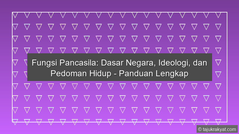 Fungsi Pancasila: Dasar Negara, Ideologi, dan Pedoman Hidup - Panduan Lengkap
