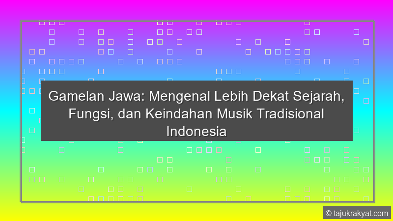 Gamelan Jawa: Mengenal Lebih Dekat Sejarah, Fungsi, dan Keindahan Musik Tradisional Indonesia