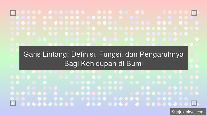 Garis Lintang: Definisi, Fungsi, dan Pengaruhnya Bagi Kehidupan di Bumi