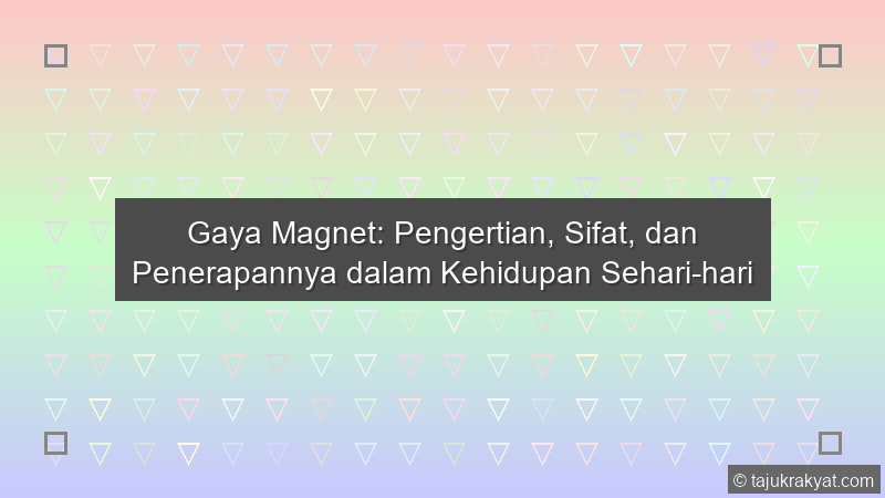 Gaya Magnet: Pengertian, Sifat, dan Penerapannya dalam Kehidupan Sehari-hari