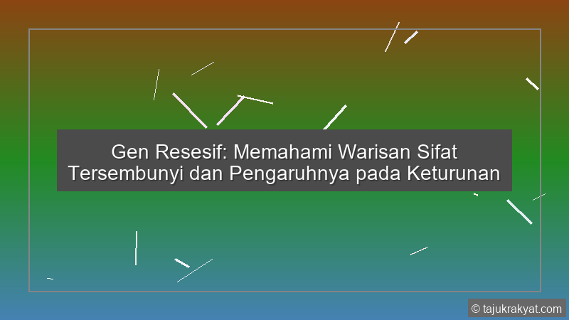 Gen Resesif: Memahami Warisan Sifat Tersembunyi dan Pengaruhnya pada Keturunan