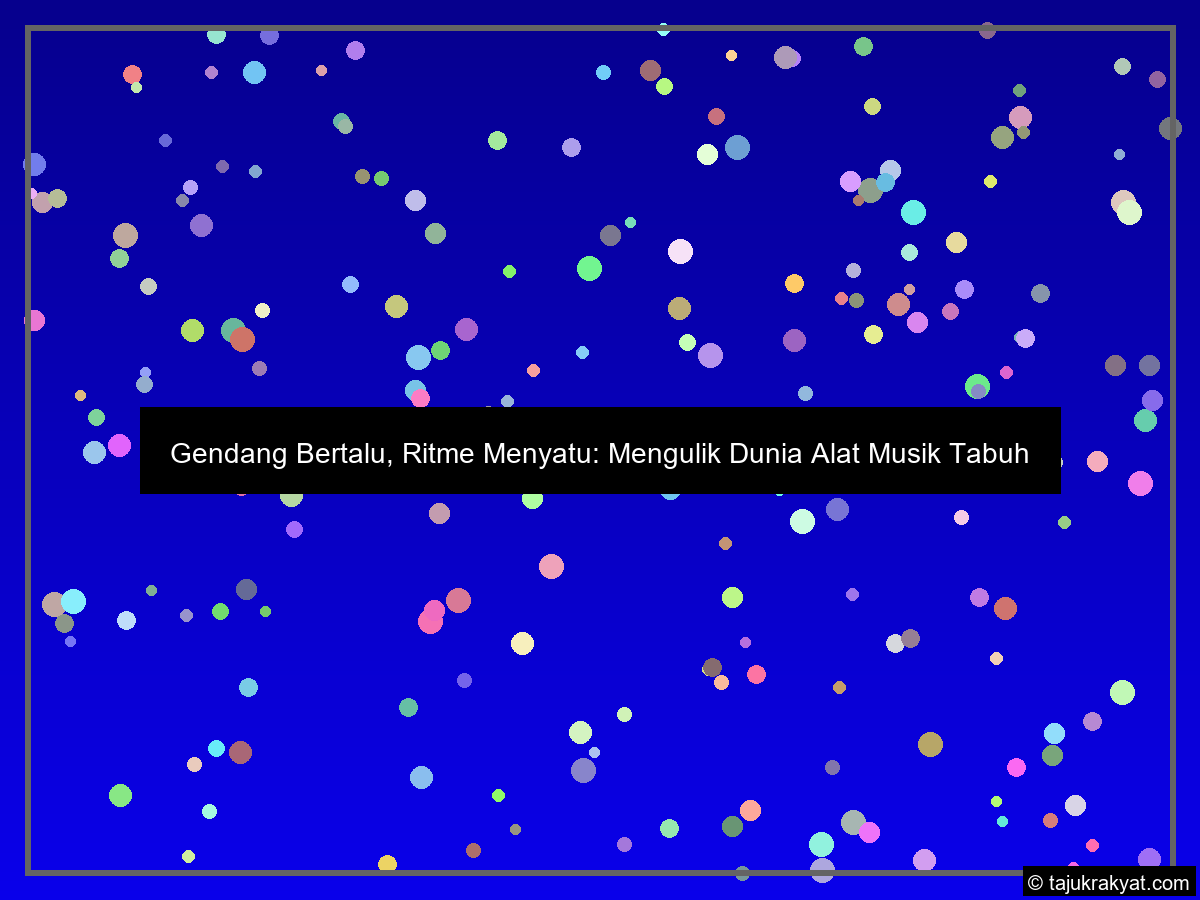 Gendang Bertalu, Ritme Menyatu: Mengulik Dunia Alat Musik Tabuh
