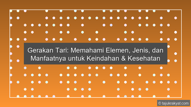 Gerakan Tari: Memahami Elemen, Jenis, dan Manfaatnya untuk Keindahan & Kesehatan