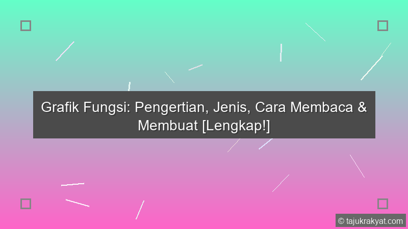 Grafik Fungsi: Pengertian, Jenis, Cara Membaca & Membuat [Lengkap!]