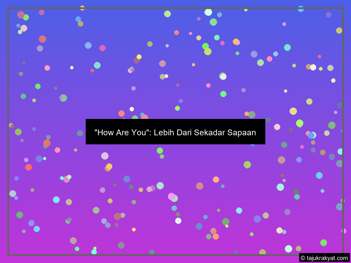 "How Are You": Lebih Dari Sekadar Sapaan