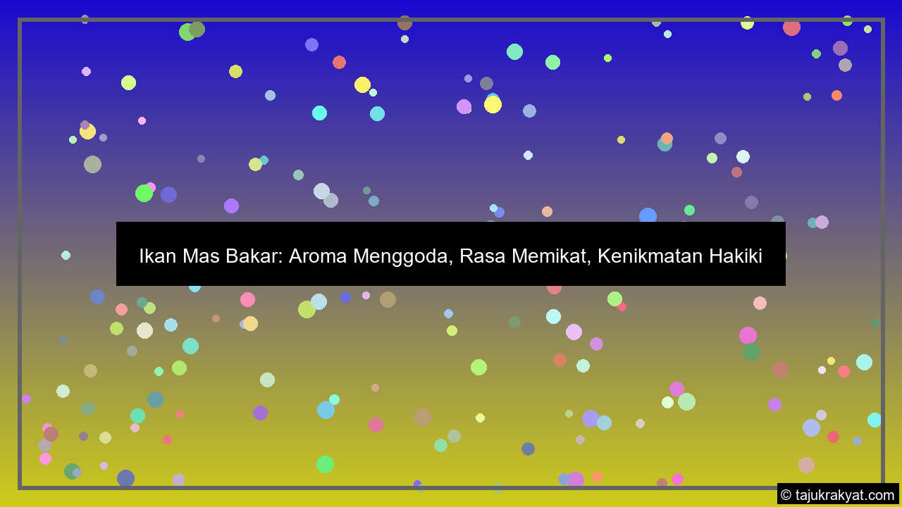 Ikan Mas Bakar: Aroma Menggoda, Rasa Memikat, Kenikmatan Hakiki