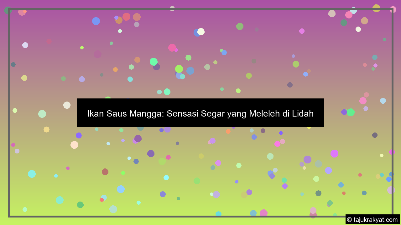 Ikan Saus Mangga: Sensasi Segar yang Meleleh di Lidah