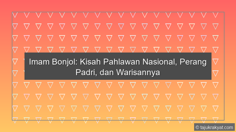 Imam Bonjol: Kisah Pahlawan Nasional, Perang Padri, dan Warisannya