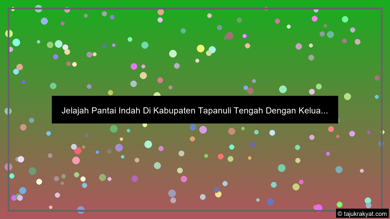 Jelajah Pantai Indah Di Kabupaten Tapanuli Tengah Dengan Kelua...