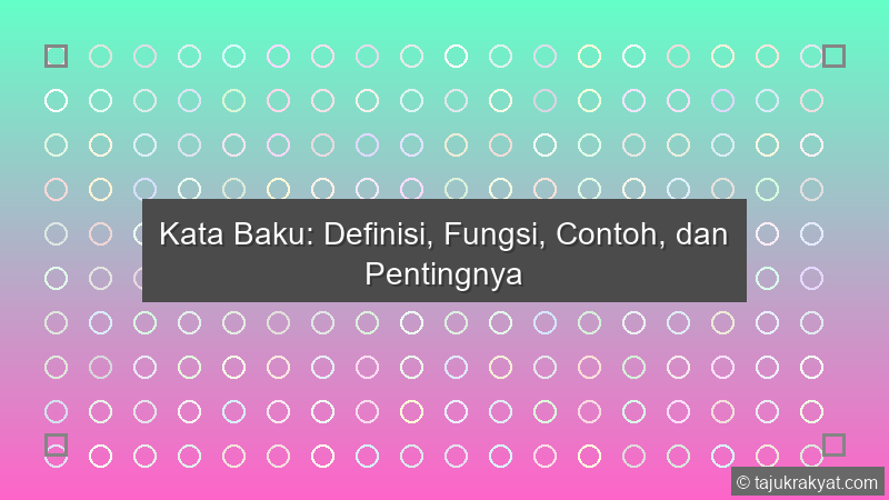 Kata Baku: Definisi, Fungsi, Contoh, dan Pentingnya