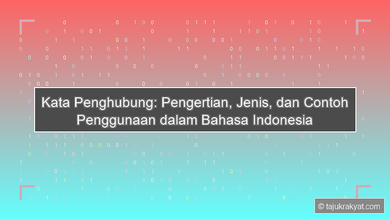 Kata Penghubung: Pengertian, Jenis, dan Contoh Penggunaan dalam Bahasa Indonesia