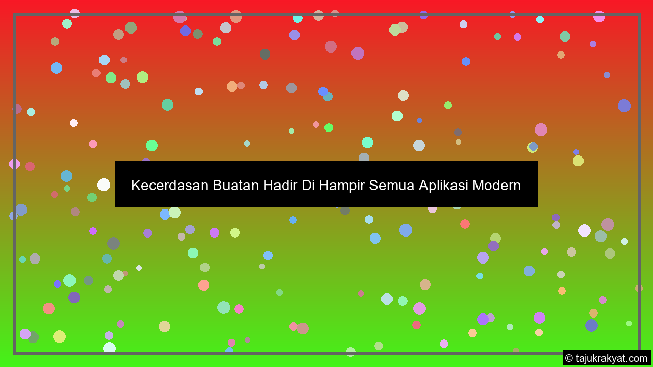 Kecerdasan Buatan Hadir Di Hampir Semua Aplikasi Modern