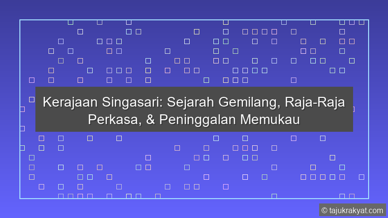 Kerajaan Singasari: Sejarah Gemilang, Raja-Raja Perkasa, & Peninggalan Memukau