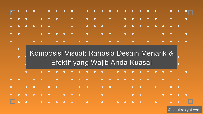 Komposisi Visual: Rahasia Desain Menarik & Efektif yang Wajib Anda Kuasai