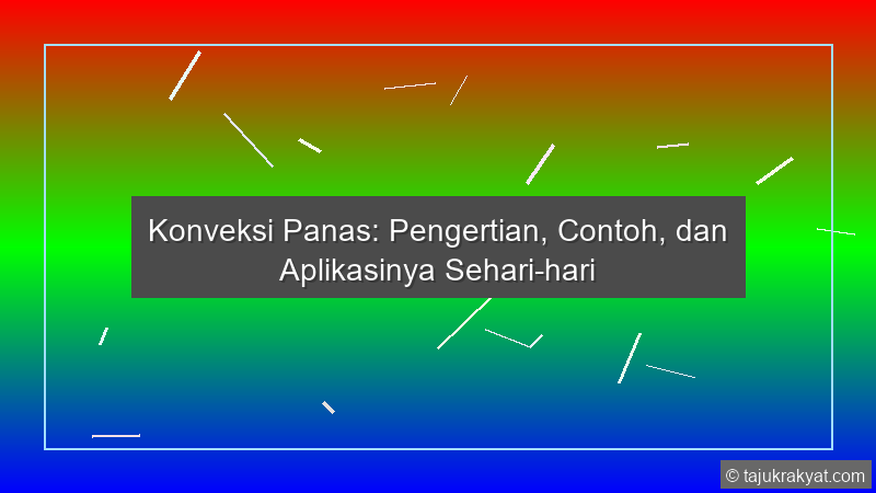 Konveksi Panas: Pengertian, Contoh, dan Aplikasinya Sehari-hari