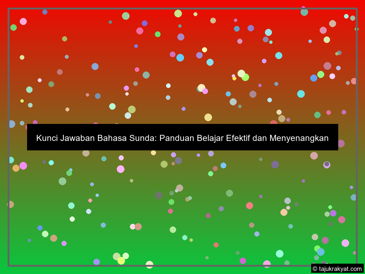 Kunci Jawaban Bahasa Sunda: Panduan Belajar Efektif dan Menyenangkan