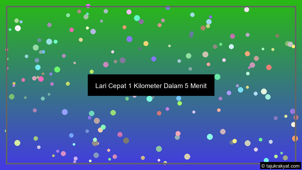 Lari Cepat 1 Kilometer Dalam 5 Menit