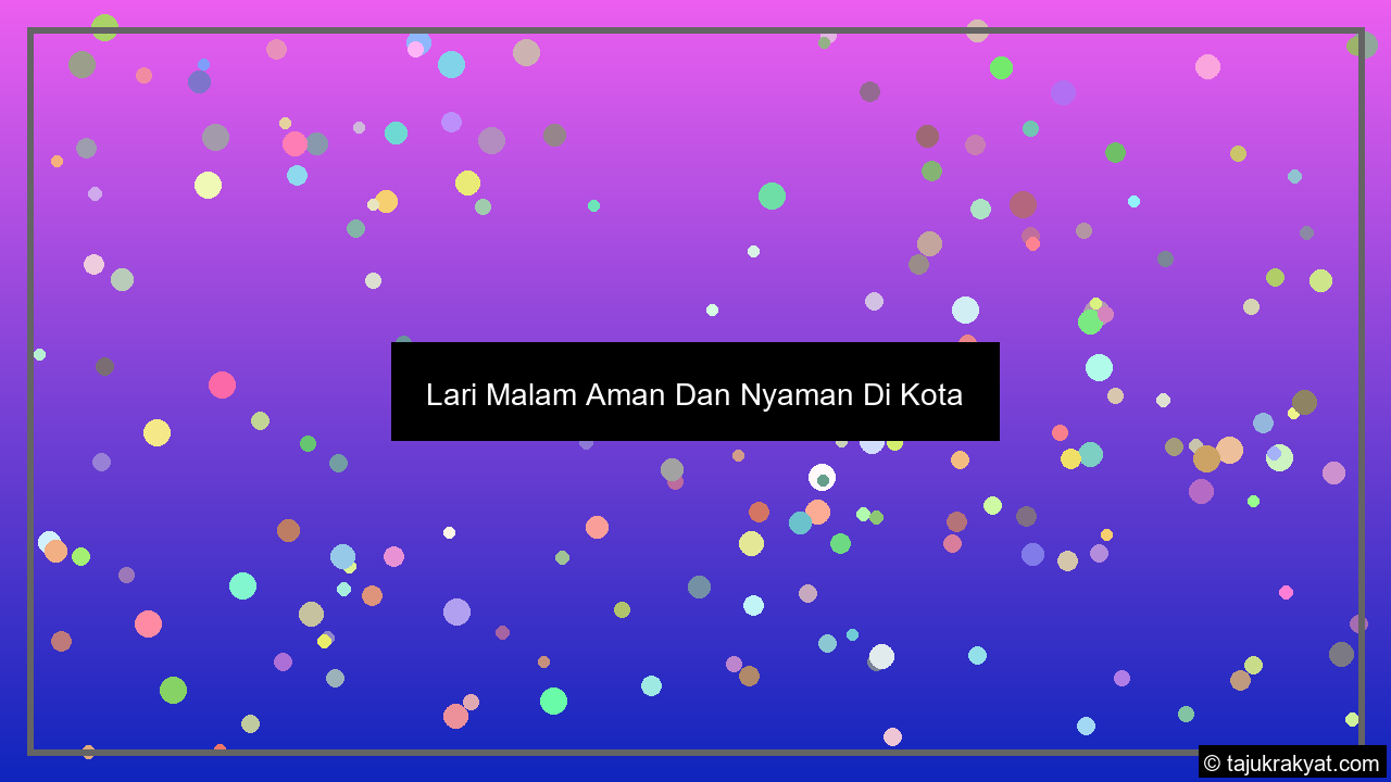 Lari Malam Aman Dan Nyaman Di Kota