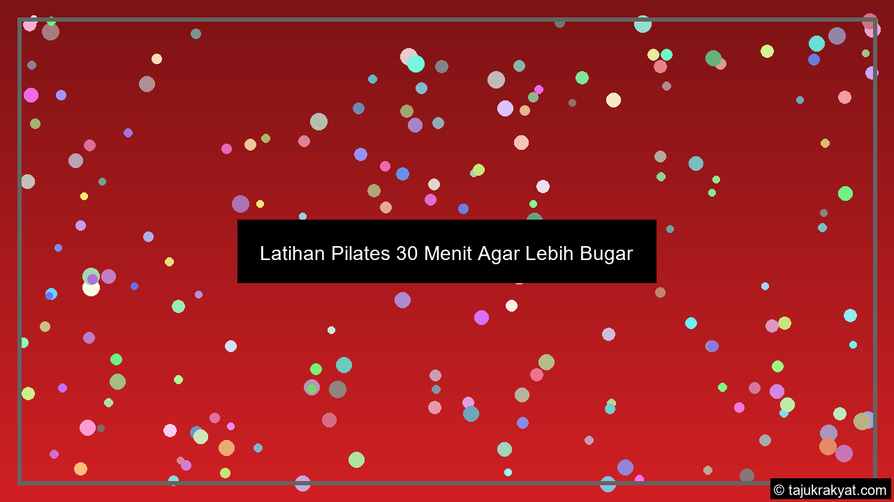 Latihan Pilates 30 Menit Agar Lebih Bugar