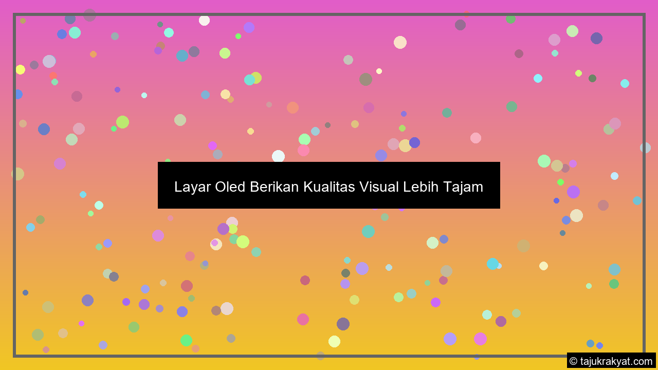Layar Oled Berikan Kualitas Visual Lebih Tajam