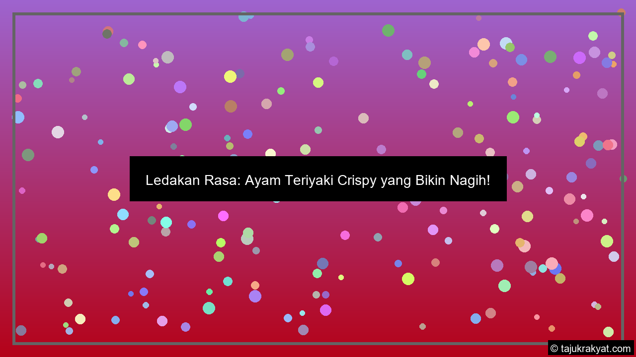 Ledakan Rasa: Ayam Teriyaki Crispy yang Bikin Nagih!