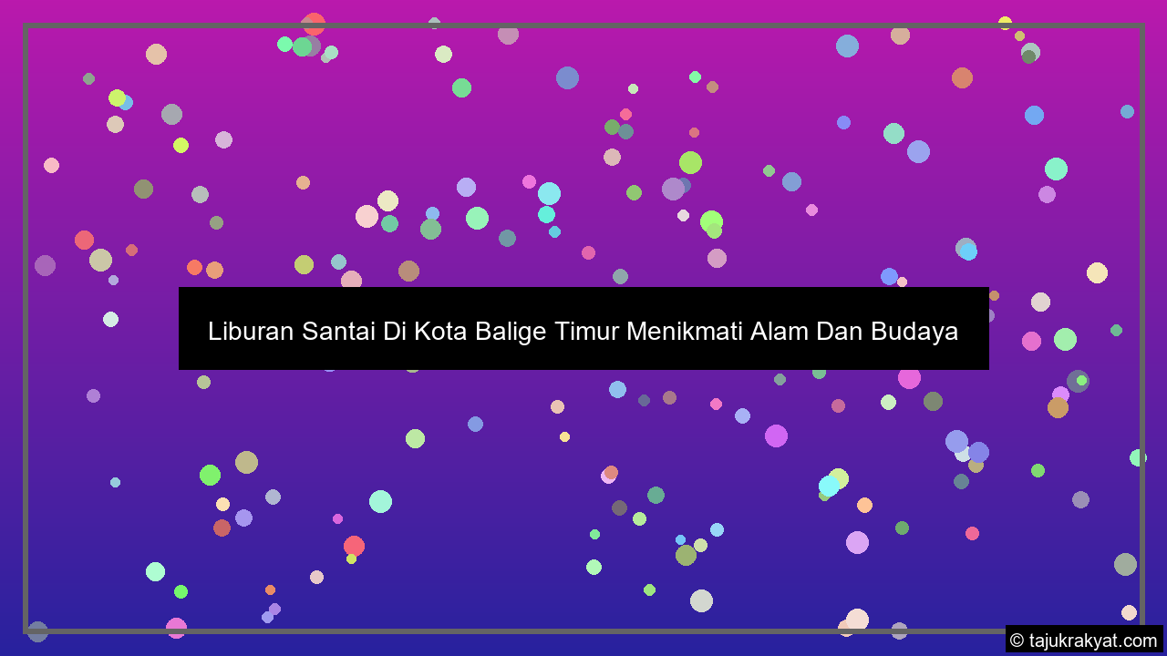 Liburan Santai Di Kota Balige Timur Menikmati Alam Dan Budaya