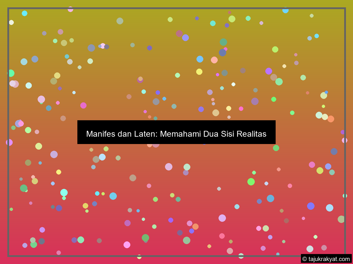 Manifes dan Laten: Memahami Dua Sisi Realitas