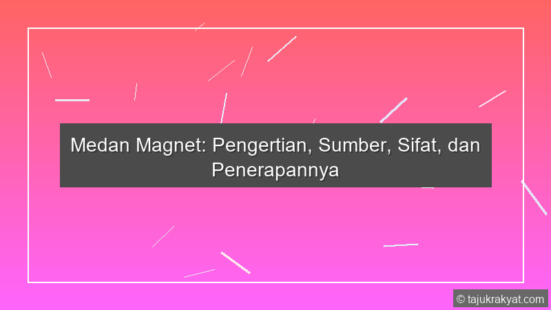 Medan Magnet: Pengertian, Sumber, Sifat, dan Penerapannya