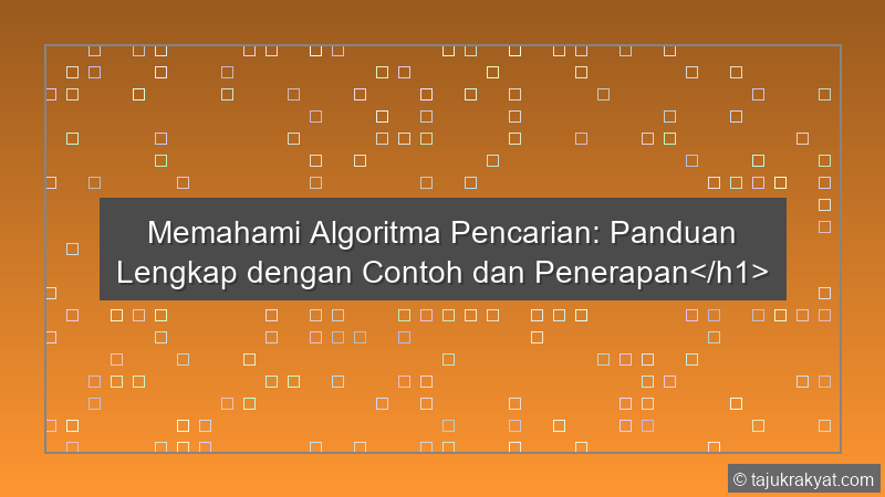 Memahami Algoritma Pencarian: Panduan Lengkap dengan Contoh dan Penerapan</h1>