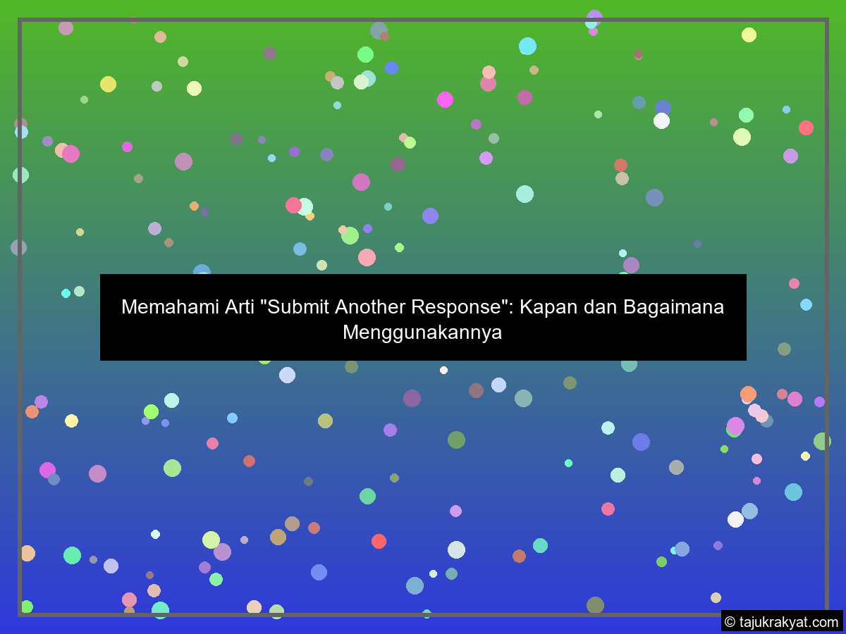Memahami Arti "Submit Another Response": Kapan dan Bagaimana Menggunakannya