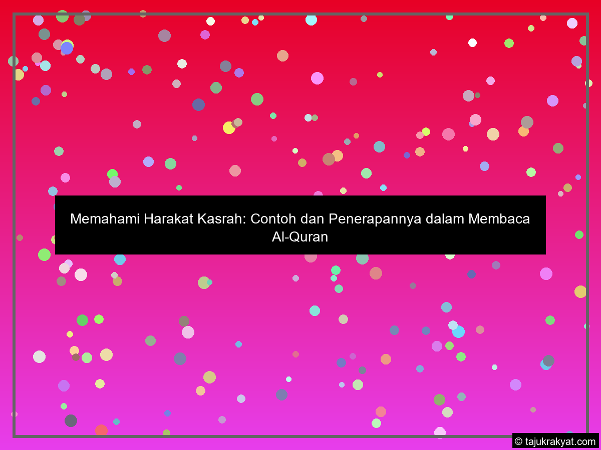Memahami Harakat Kasrah: Contoh dan Penerapannya dalam Membaca Al-Quran
