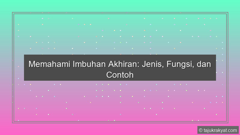 Memahami Imbuhan Akhiran: Jenis, Fungsi, dan Contoh