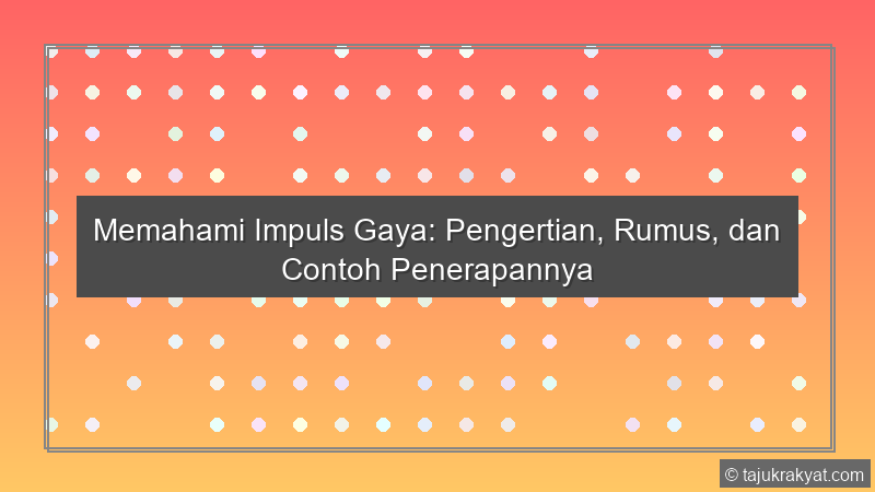 Memahami Impuls Gaya: Pengertian, Rumus, dan Contoh Penerapannya