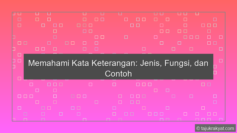 Memahami Kata Keterangan: Jenis, Fungsi, dan Contoh